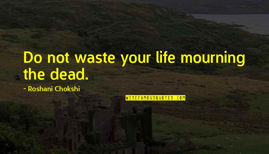 Chalkboard Paint Quotes By Roshani Chokshi: Do not waste your life mourning the dead.