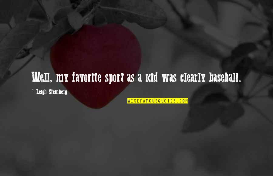 Chalkboard Quotes By Leigh Steinberg: Well, my favorite sport as a kid was Chalkboard Quotes By Leigh Steinberg: Well, my favorite sport as a kid was