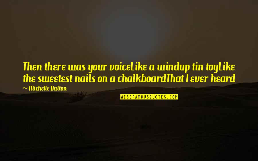 Chalkboard Quotes By Michelle Dalton: Then there was your voiceLike a windup tin