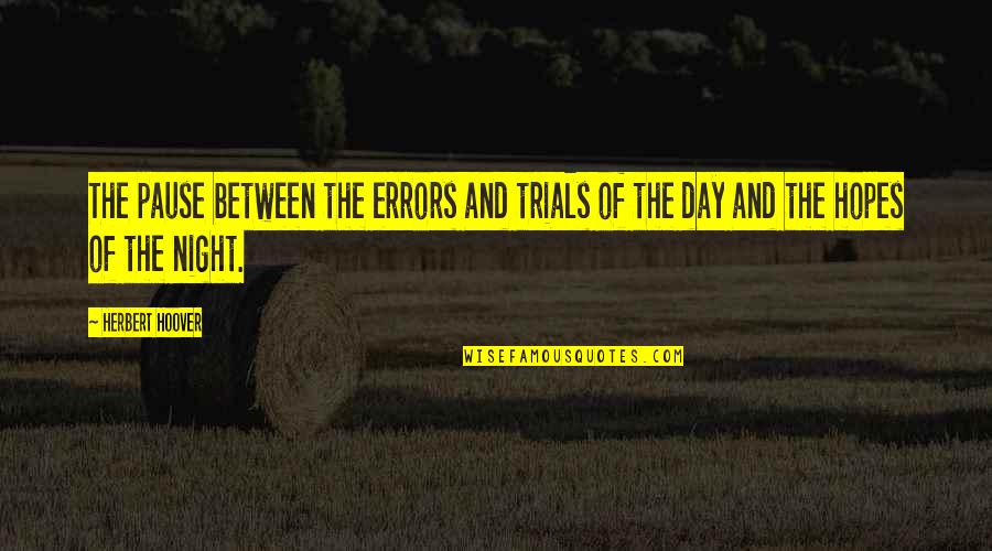 Chalking Paint Quotes By Herbert Hoover: The pause between the errors and trials of