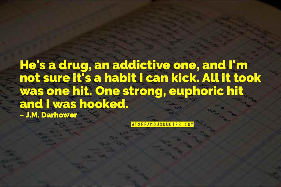 Chalking Paint Quotes By J.M. Darhower: He's a drug, an addictive one, and I'm Chalking Paint Quotes By J.M. Darhower: He's a drug, an addictive one, and I'm