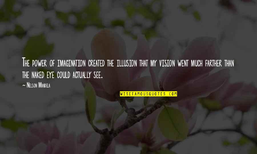 Chalking Paint Quotes By Nelson Mandela: The power of imagination created the illusion that Chalking Paint Quotes By Nelson Mandela: The power of imagination created the illusion that