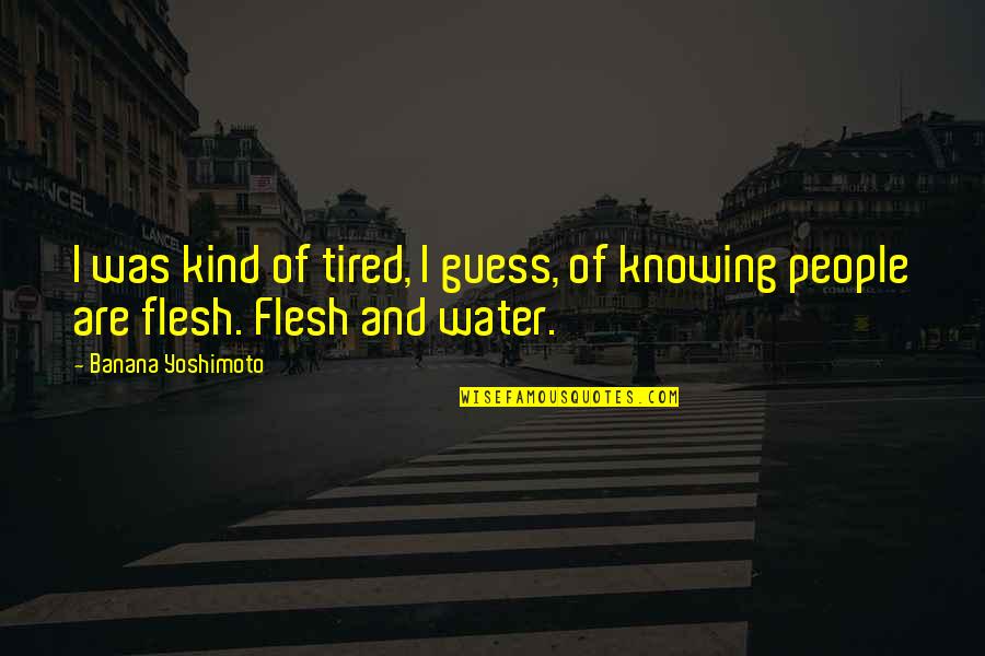 Chalkline Quotes By Banana Yoshimoto: I was kind of tired, I guess, of