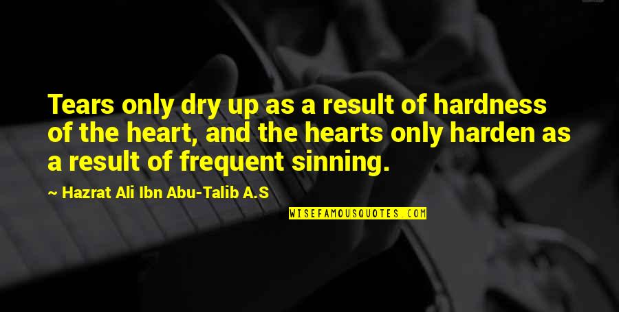 Chalkline Quotes By Hazrat Ali Ibn Abu-Talib A.S: Tears only dry up as a result of