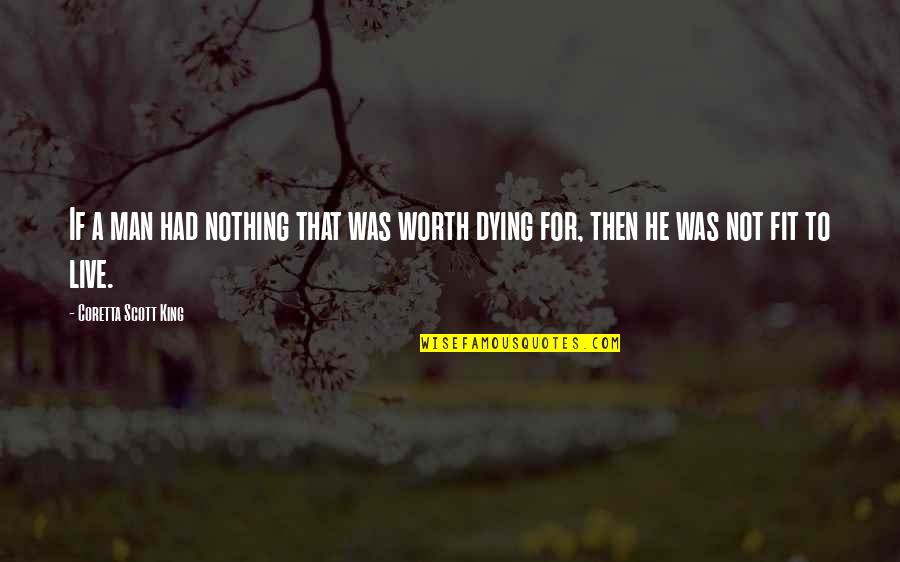 Chalknot Quotes By Coretta Scott King: If a man had nothing that was worth Chalknot Quotes By Coretta Scott King: If a man had nothing that was worth