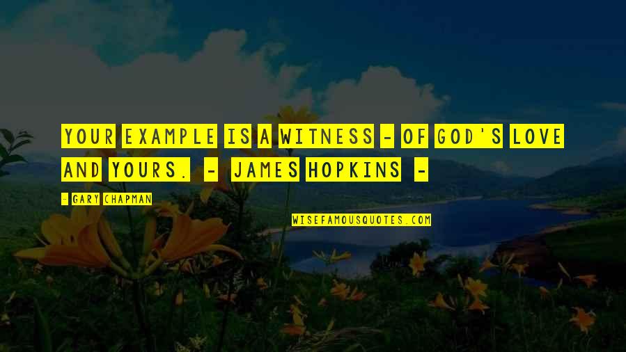 Chalknot Quotes By Gary Chapman: Your example is a witness - of God's