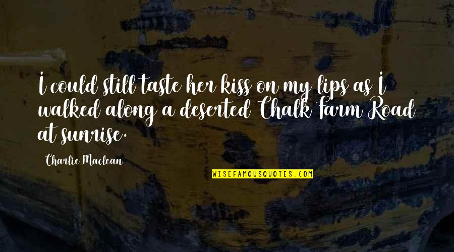 Chalk's Quotes By Charlie Maclean: I could still taste her kiss on my