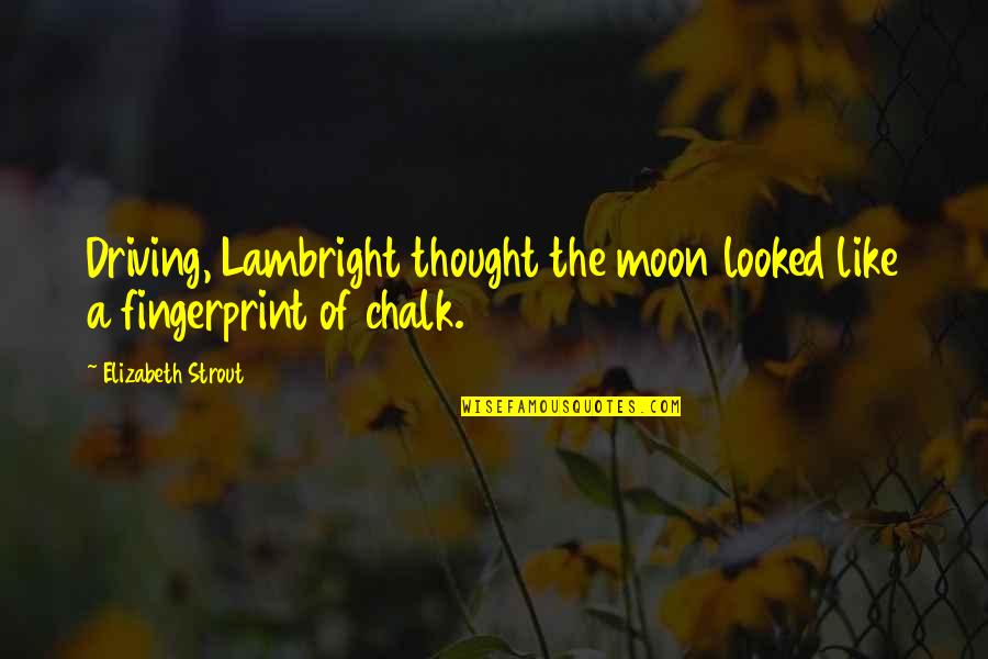 Chalk's Quotes By Elizabeth Strout: Driving, Lambright thought the moon looked like a