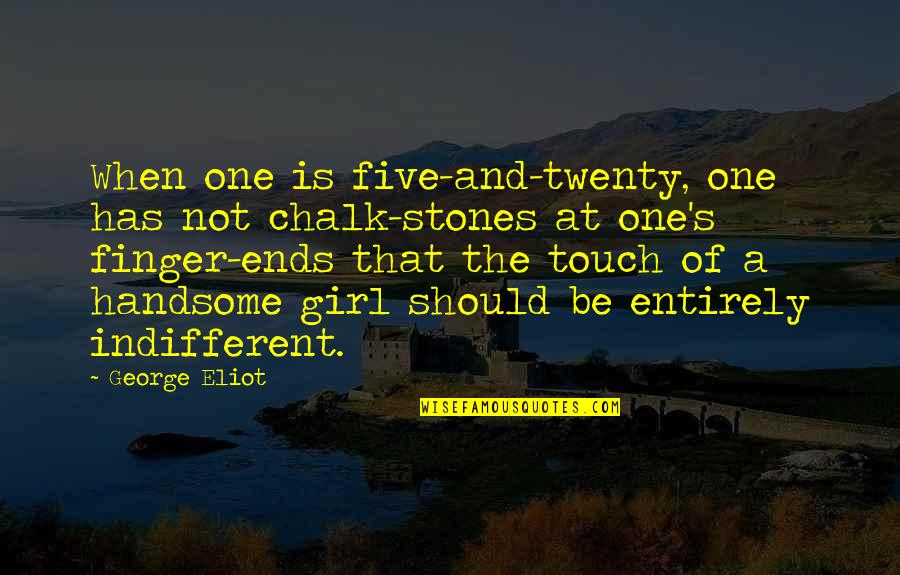 Chalk's Quotes By George Eliot: When one is five-and-twenty, one has not chalk-stones