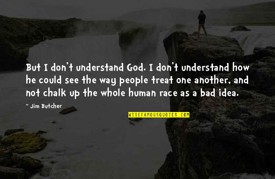 Chalk's Quotes By Jim Butcher: But I don't understand God. I don't understand