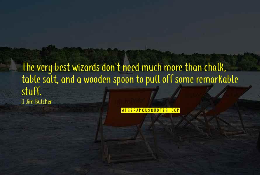 Chalk's Quotes By Jim Butcher: The very best wizards don't need much more