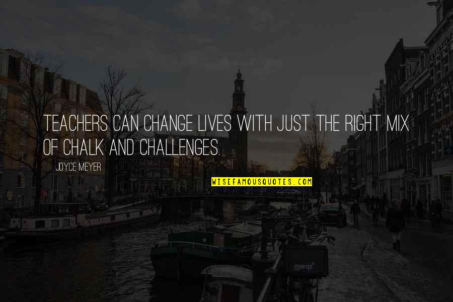 Chalk's Quotes By Joyce Meyer: Teachers can change lives with just the right