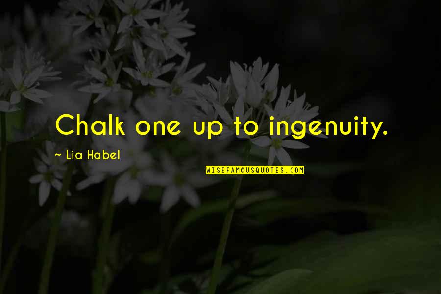 Chalk's Quotes By Lia Habel: Chalk one up to ingenuity.