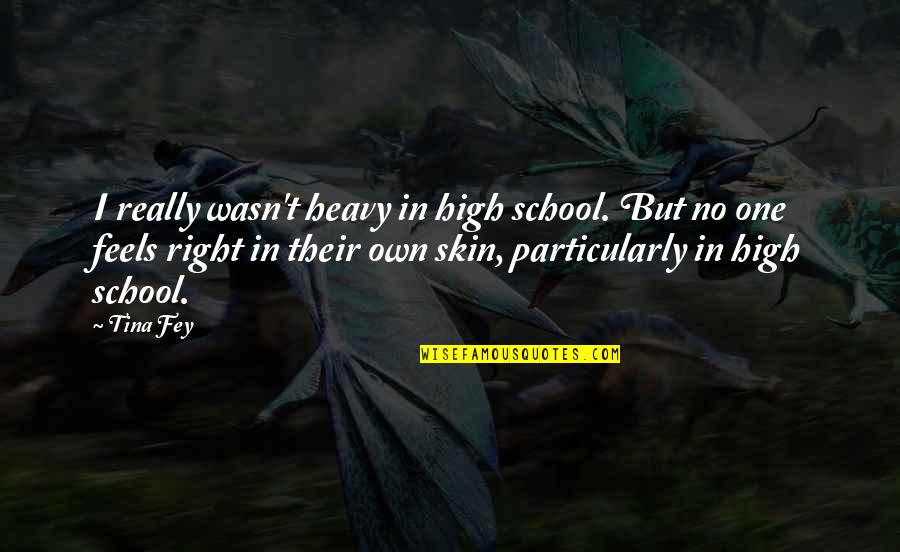 Chalkstone Quotes By Tina Fey: I really wasn't heavy in high school. But Chalkstone Quotes By Tina Fey: I really wasn't heavy in high school. But