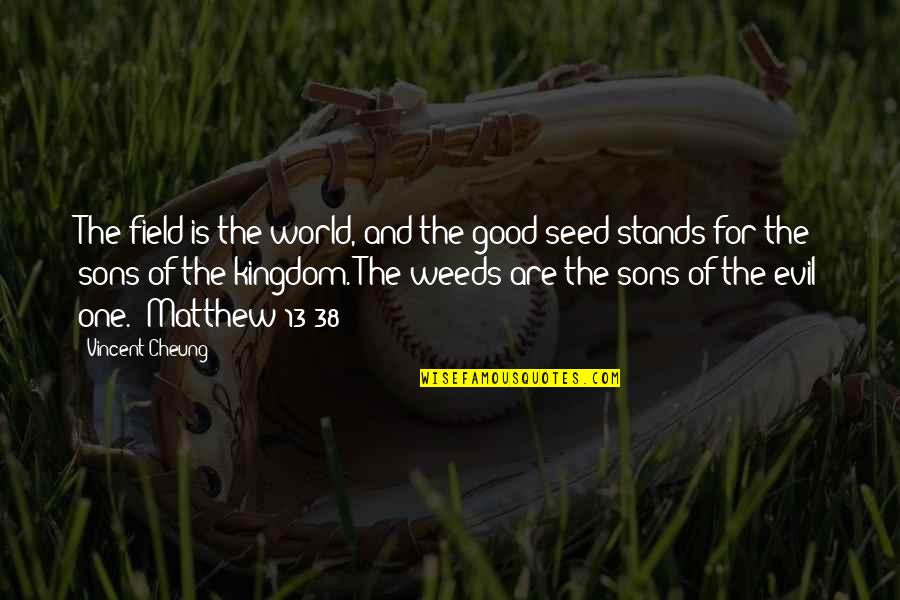 Chalky Trouble Quotes By Vincent Cheung: The field is the world, and the good