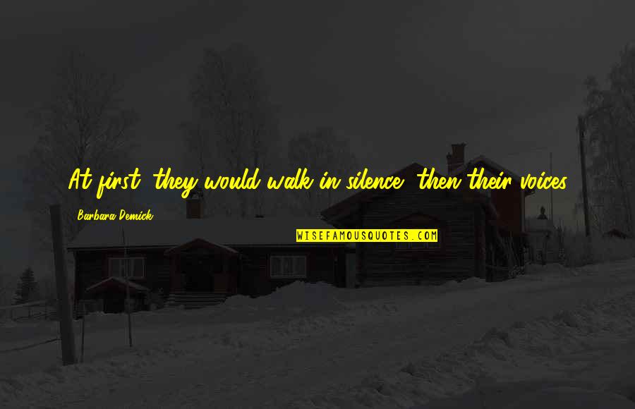 Challapalli Fort Quotes By Barbara Demick: At first, they would walk in silence, then Challapalli Fort Quotes By Barbara Demick: At first, they would walk in silence, then
