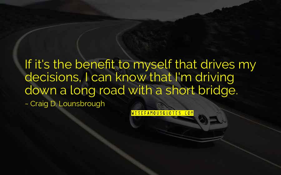 Challeen On 17 Quotes By Craig D. Lounsbrough: If it's the benefit to myself that drives