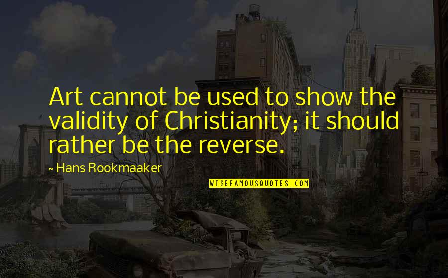 Challenders Quotes By Hans Rookmaaker: Art cannot be used to show the validity