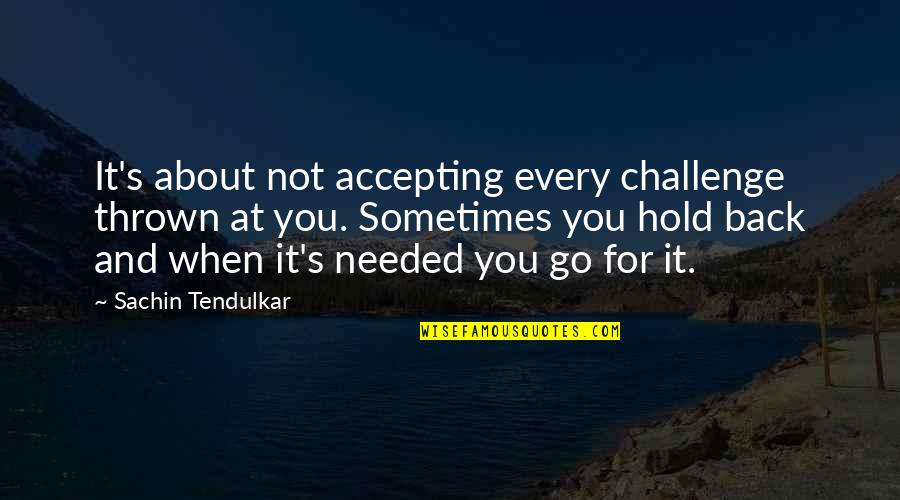 Challenge Accepting Quotes By Sachin Tendulkar: It's about not accepting every challenge thrown at