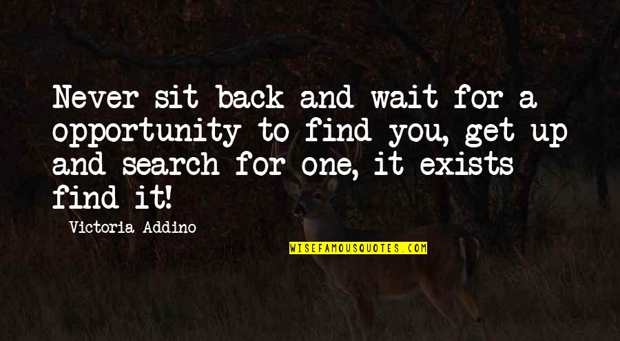 Challenge And Opportunity Quotes By Victoria Addino: Never sit back and wait for a opportunity