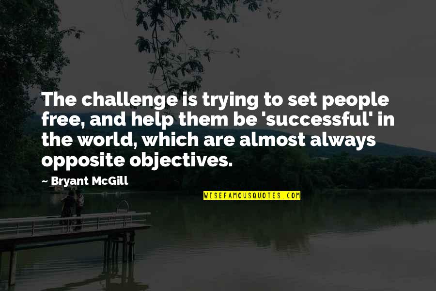 Challenge And Success Quotes By Bryant McGill: The challenge is trying to set people free,