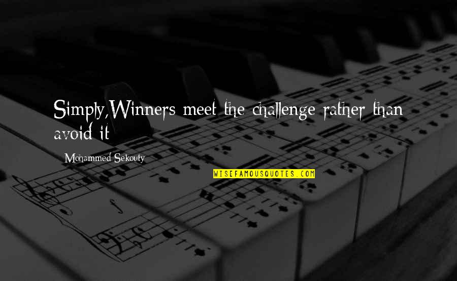 Challenge And Success Quotes By Mohammed Sekouty: Simply,Winners meet the challenge rather than avoid it