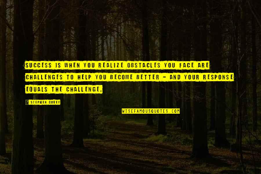 Challenge And Success Quotes By Stephen Covey: Success is when you realize obstacles you face