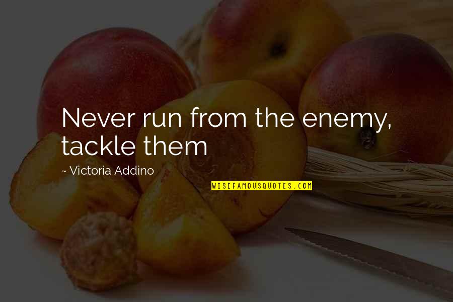 Challenge And Success Quotes By Victoria Addino: Never run from the enemy, tackle them