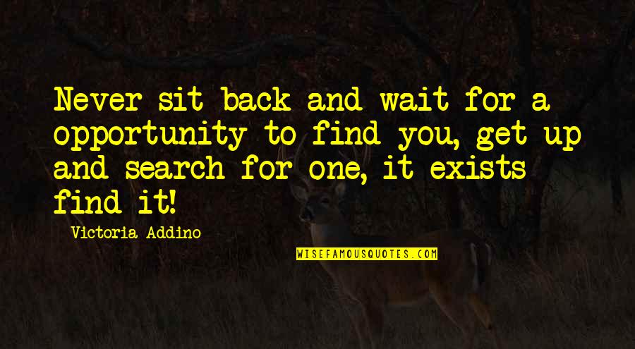 Challenge And Success Quotes By Victoria Addino: Never sit back and wait for a opportunity