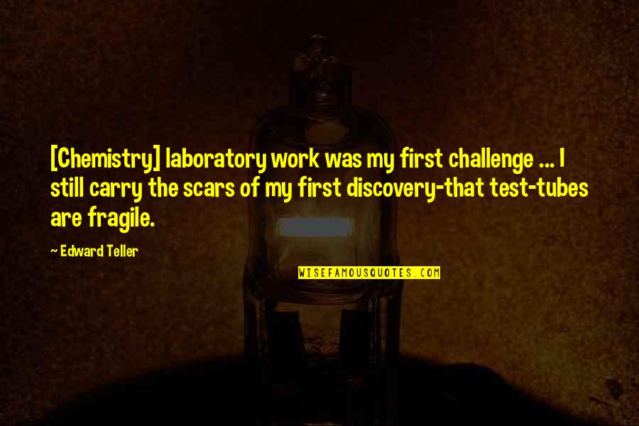 Challenge At Work Quotes By Edward Teller: [Chemistry] laboratory work was my first challenge ...