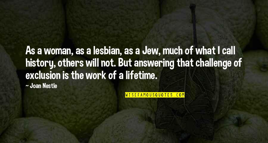 Challenge At Work Quotes By Joan Nestle: As a woman, as a lesbian, as a
