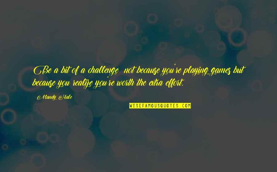 Challenge In Relationships Quotes By Mandy Hale: Be a bit of a challenge; not because