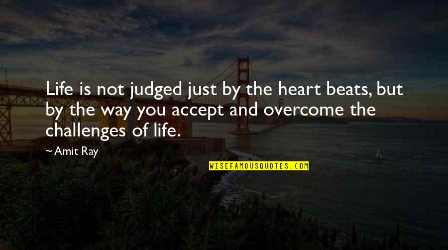 Challenge Life Quotes By Amit Ray: Life is not judged just by the heart
