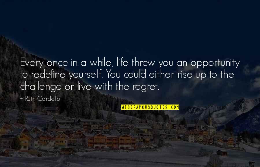 Challenge Life Quotes By Ruth Cardello: Every once in a while, life threw you