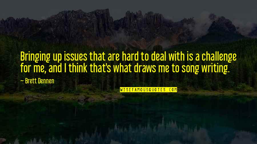 Challenge Me Quotes By Brett Dennen: Bringing up issues that are hard to deal