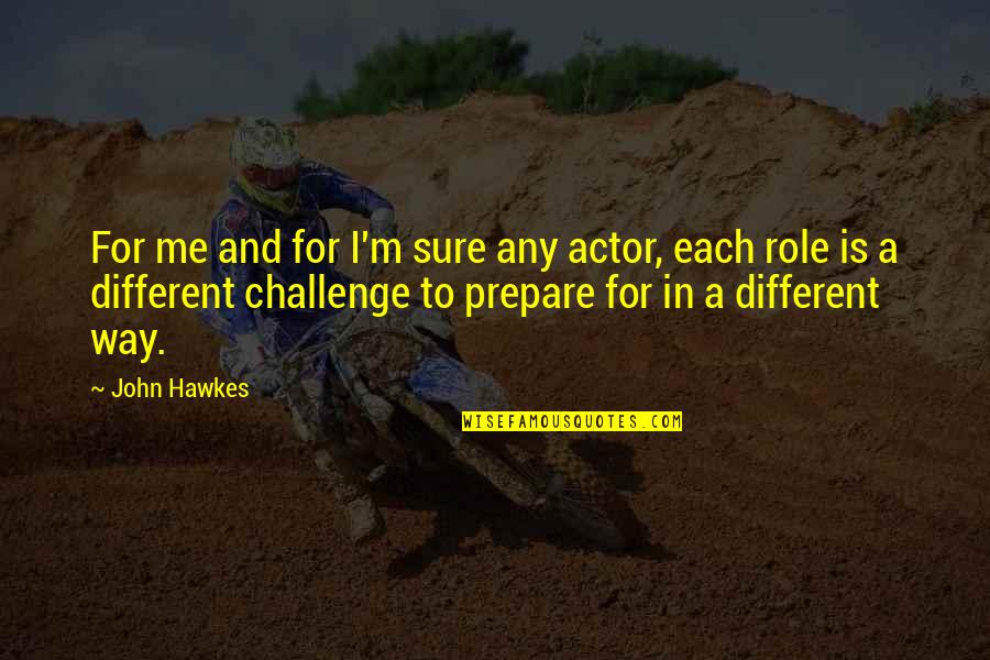 Challenge Me Quotes By John Hawkes: For me and for I'm sure any actor,