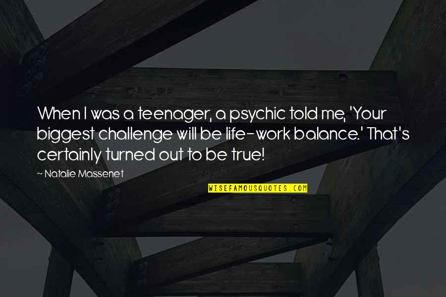 Challenge Me Quotes By Natalie Massenet: When I was a teenager, a psychic told