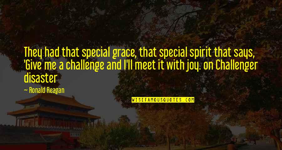 Challenge Me Quotes By Ronald Reagan: They had that special grace, that special spirit