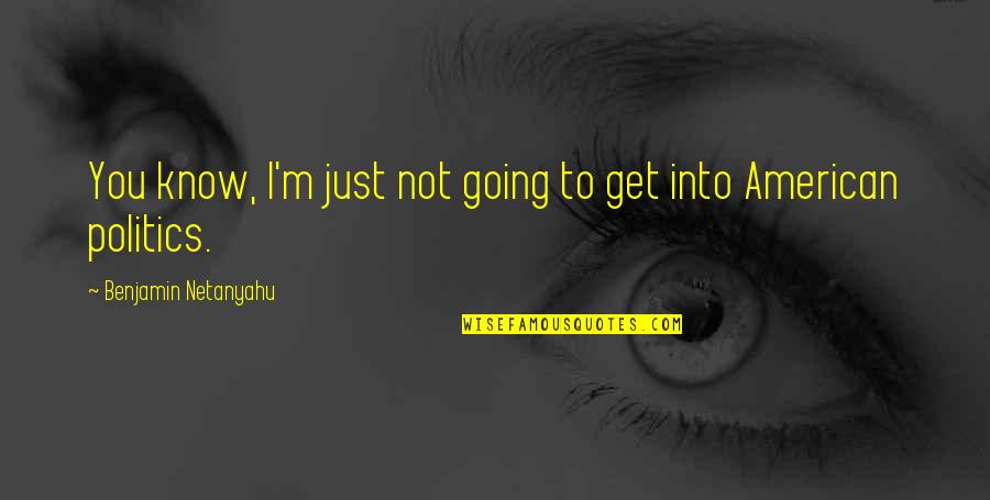 Challenge Ourselves Quotes By Benjamin Netanyahu: You know, I'm just not going to get Challenge Ourselves Quotes By Benjamin Netanyahu: You know, I'm just not going to get