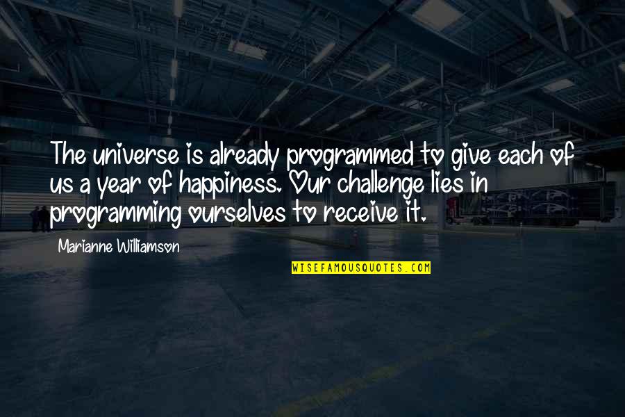 Challenge Ourselves Quotes By Marianne Williamson: The universe is already programmed to give each