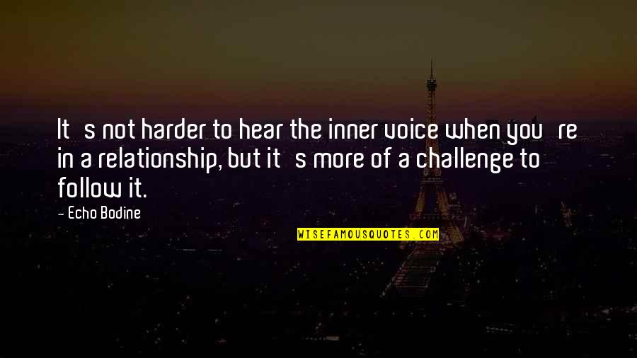 Challenge Relationship Quotes By Echo Bodine: It's not harder to hear the inner voice