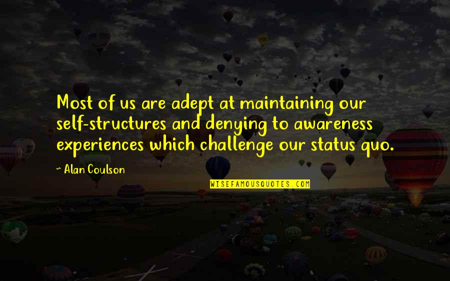 Challenge Status Quo Quotes By Alan Coulson: Most of us are adept at maintaining our
