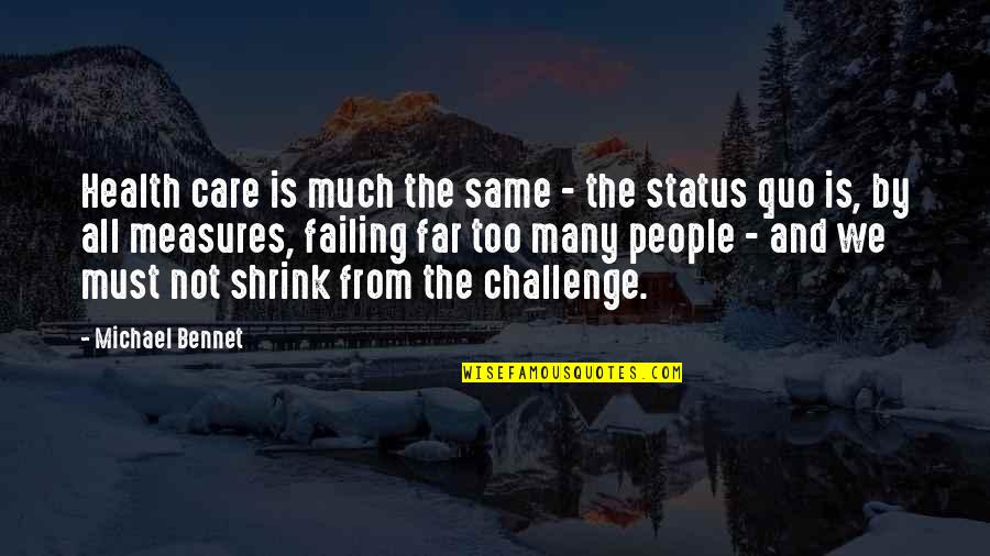 Challenge Status Quo Quotes By Michael Bennet: Health care is much the same - the