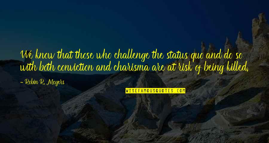 Challenge Status Quo Quotes By Robin R. Meyers: We know that those who challenge the status