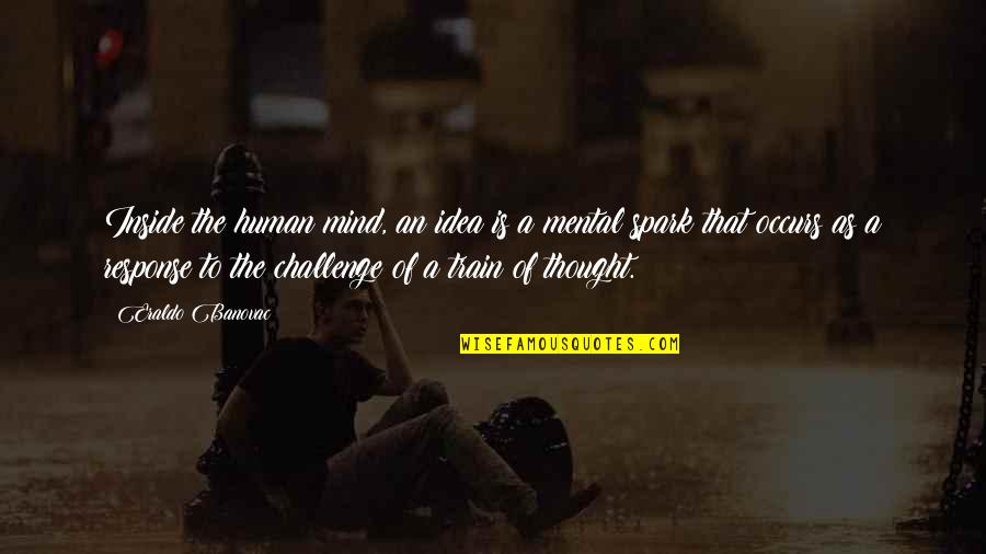 Challenge The Mind Quotes By Eraldo Banovac: Inside the human mind, an idea is a