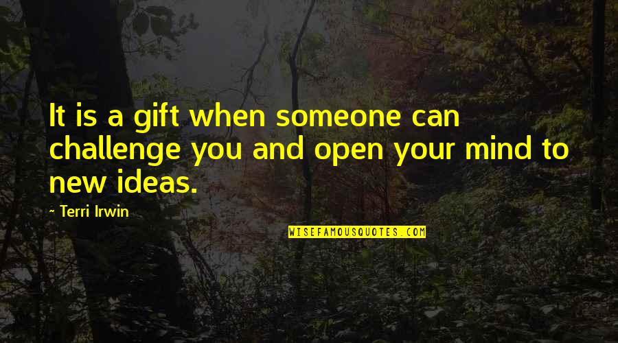 Challenge The Mind Quotes By Terri Irwin: It is a gift when someone can challenge