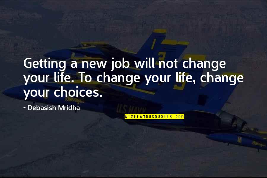 Challenged Books Quotes By Debasish Mridha: Getting a new job will not change your