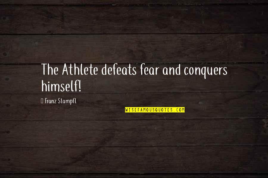 Challenged Books Quotes By Franz Stampfl: The Athlete defeats fear and conquers himself!