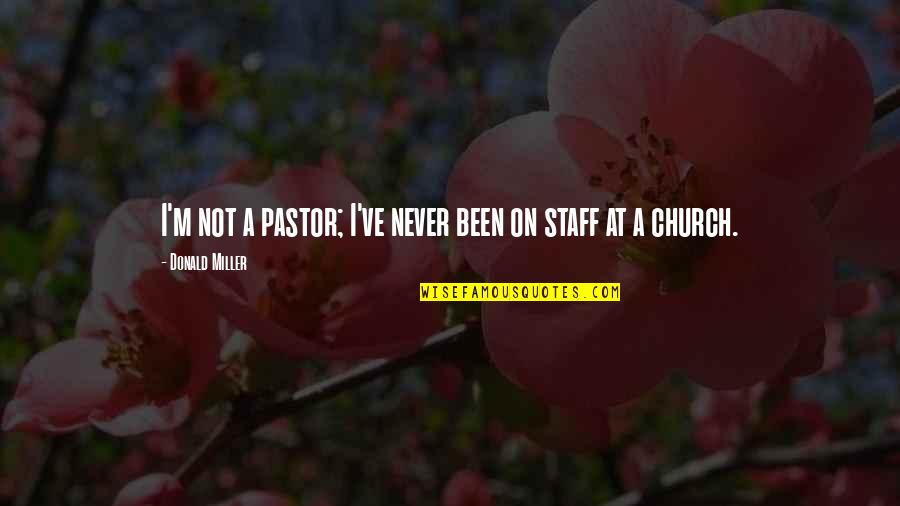 Challenged Friendship Quotes By Donald Miller: I'm not a pastor; I've never been on