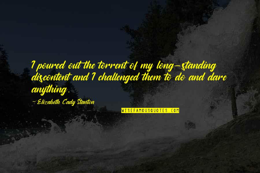 Challenged Quotes By Elizabeth Cady Stanton: I poured out the torrent of my long-standing